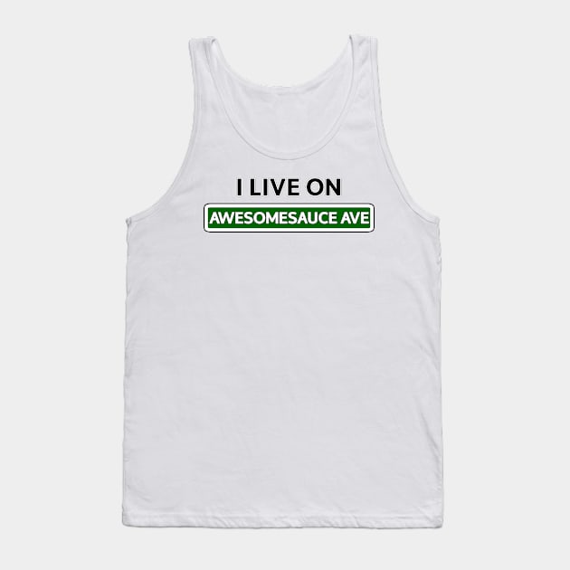 I live on Awesomesauce Ave Tank Top by Mookle